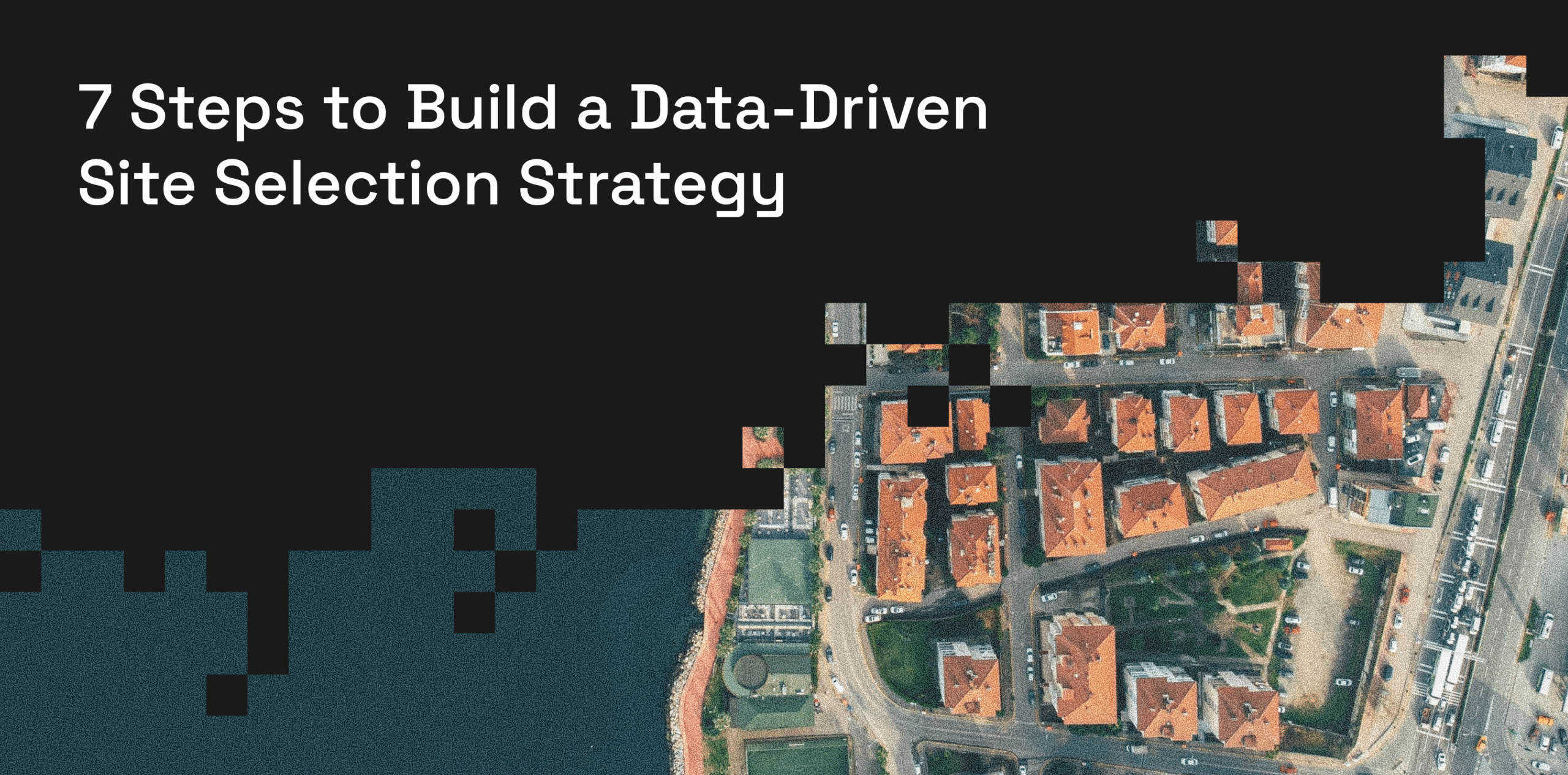 7-Steps-to-Build-a-Data-Driven-Site-Selection-Strategy