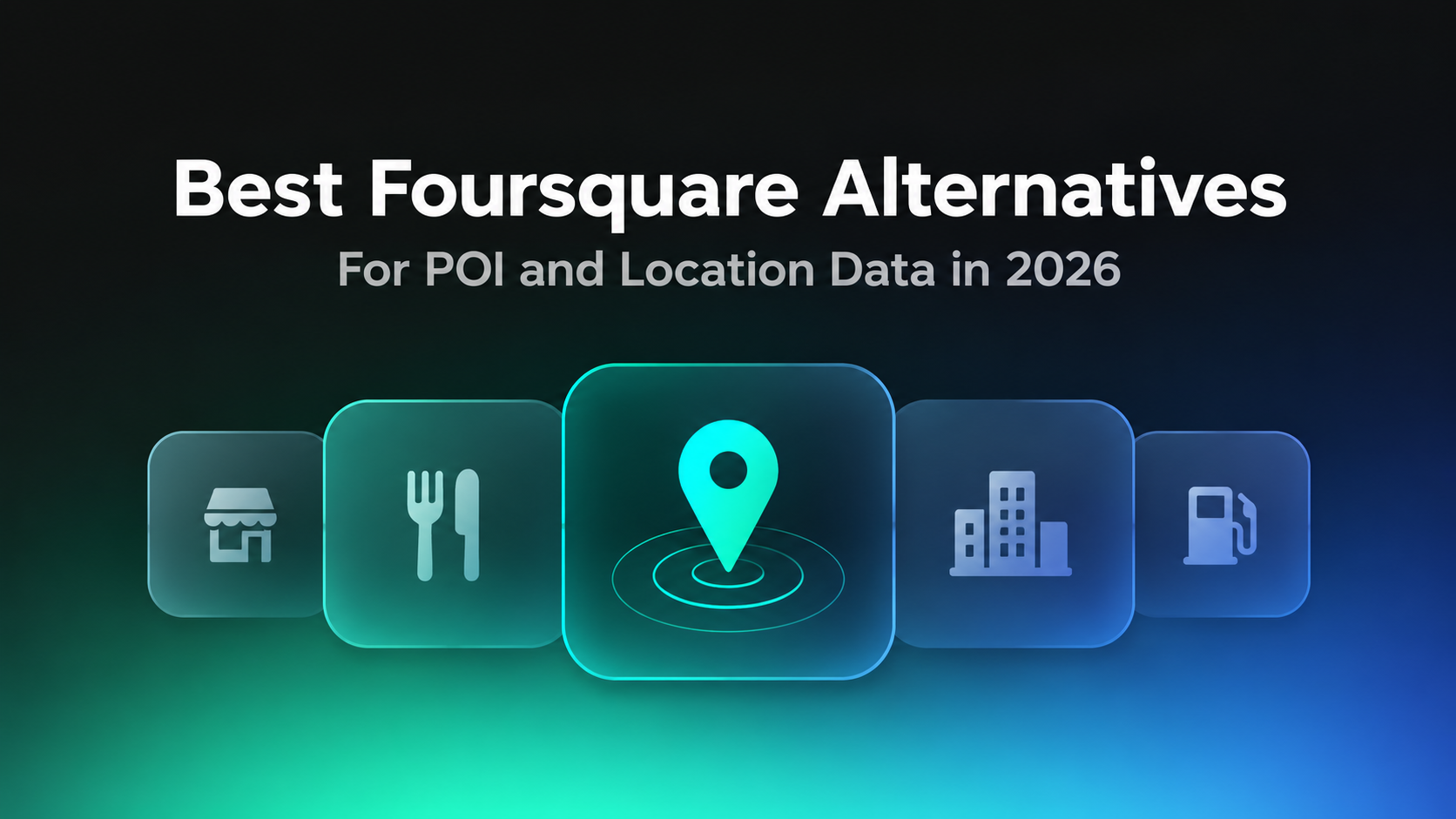 Best Foursquare Alternatives_ Location Data 2026