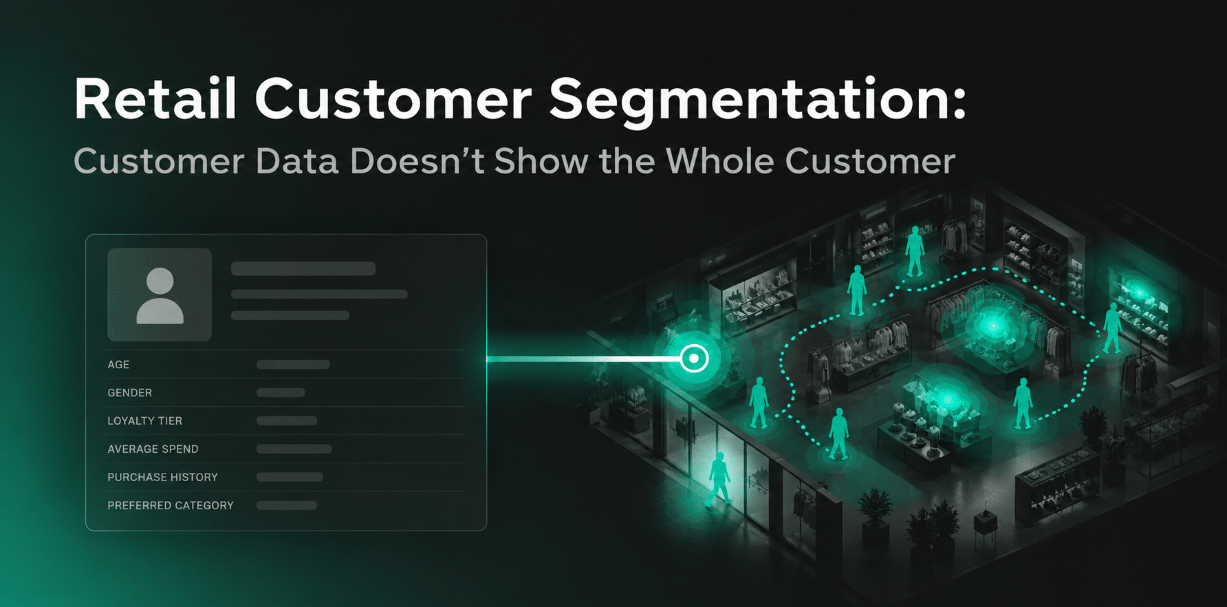Retail Customer Segmentation: Customer Data Doesn’t Show the Whole Customer