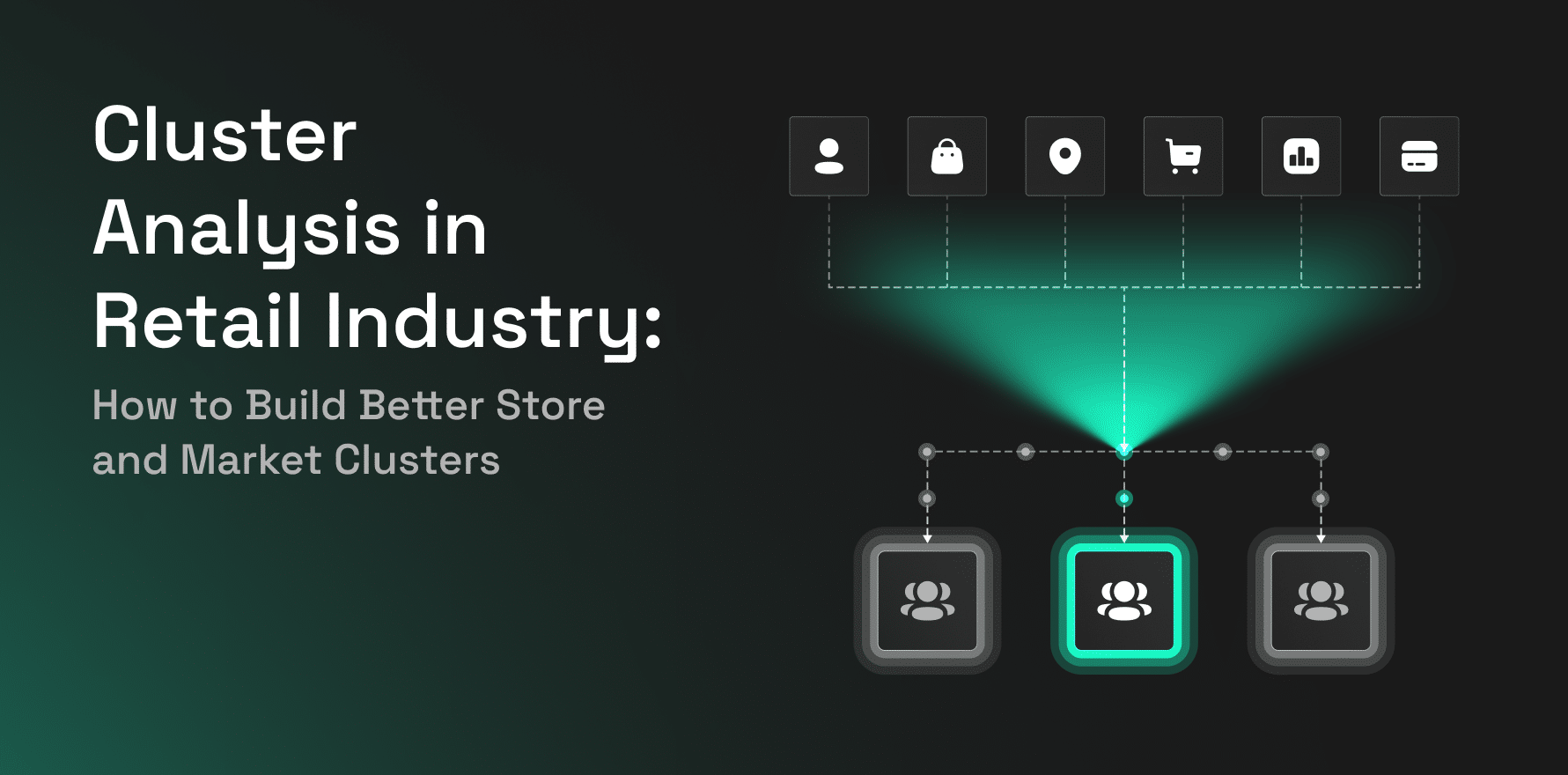 Cluster Analysis in Retail Industry_ How to Build Better Store and Market Clusters