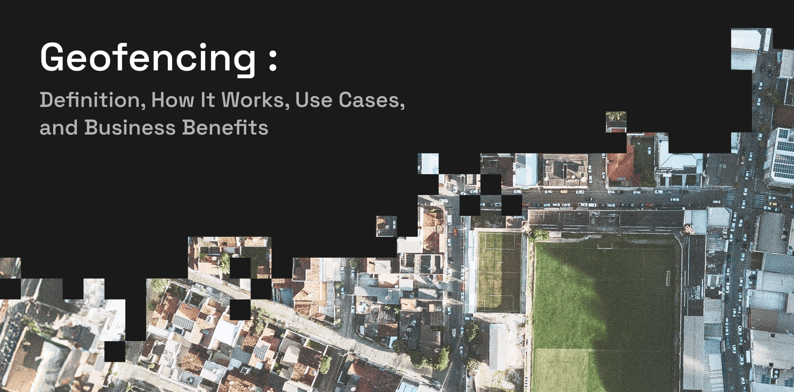 Geofencing_ Definition, How It Works, Use Cases, and Business Benefits