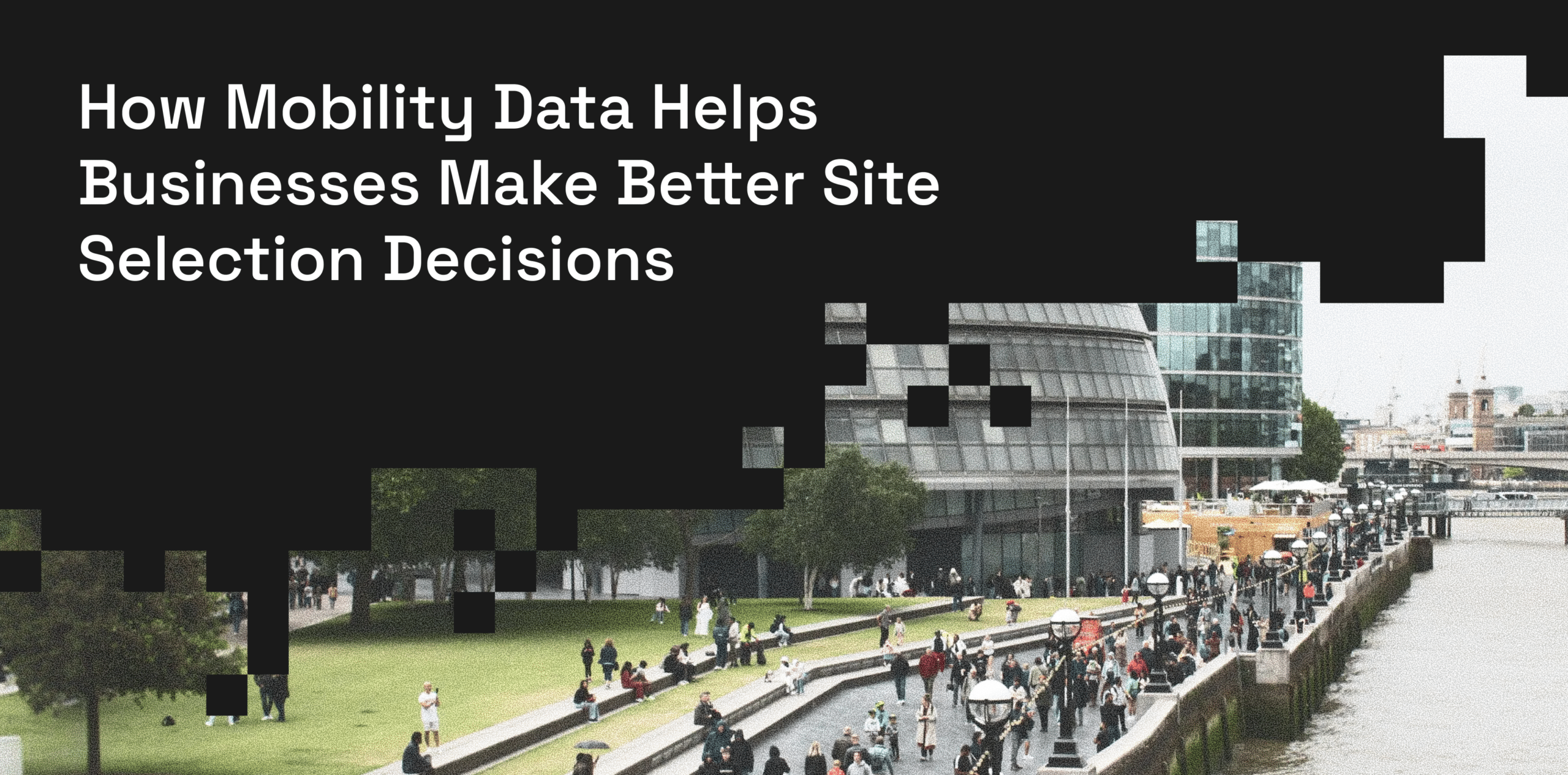 How Mobility Data Helps Businesses Make Better Site Selection Decisions