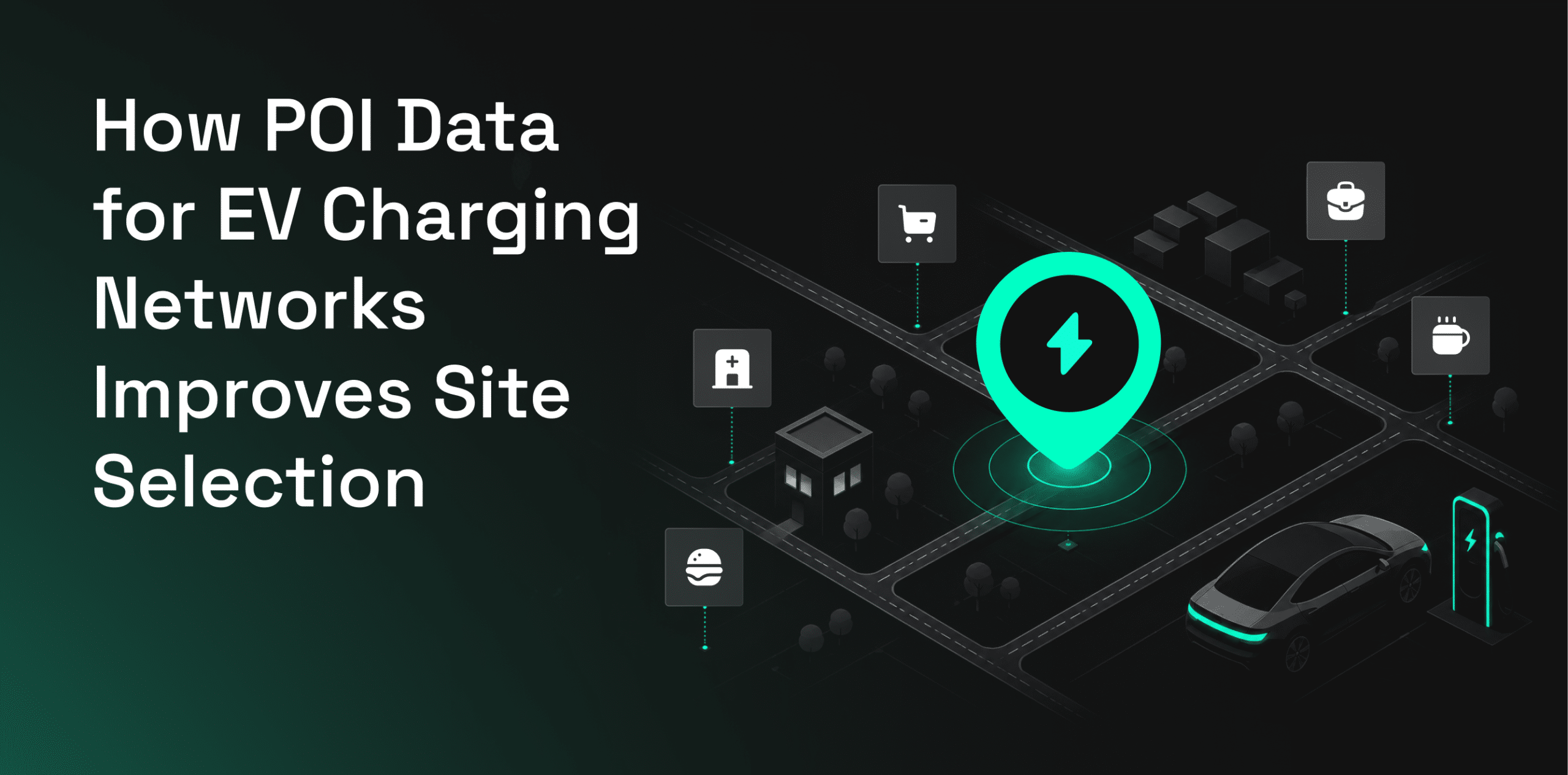 How POI Data for EV Charging Networks Improves Site Selection