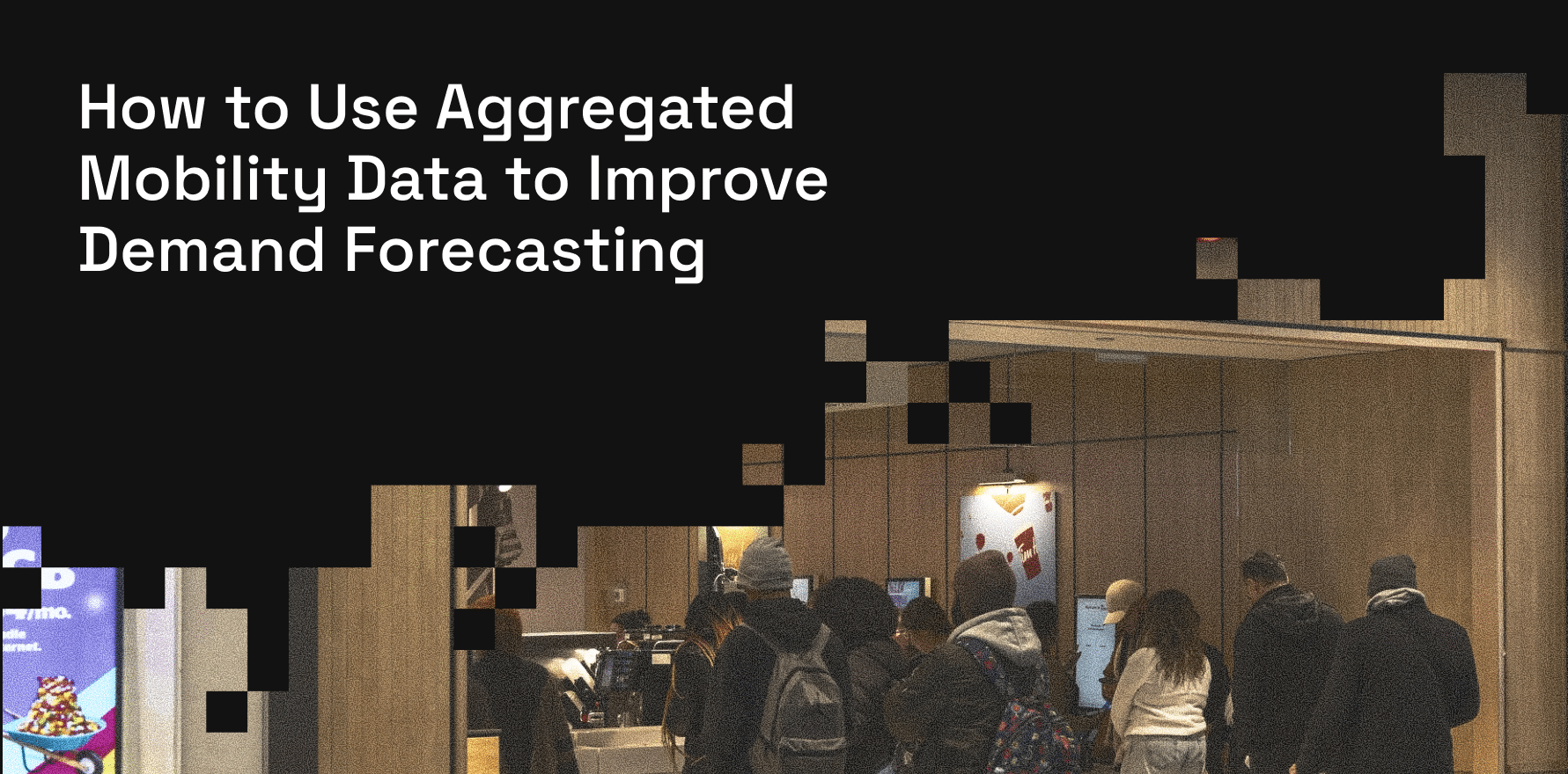 How to Use Aggregated Mobility Data to Improve Demand Forecasting