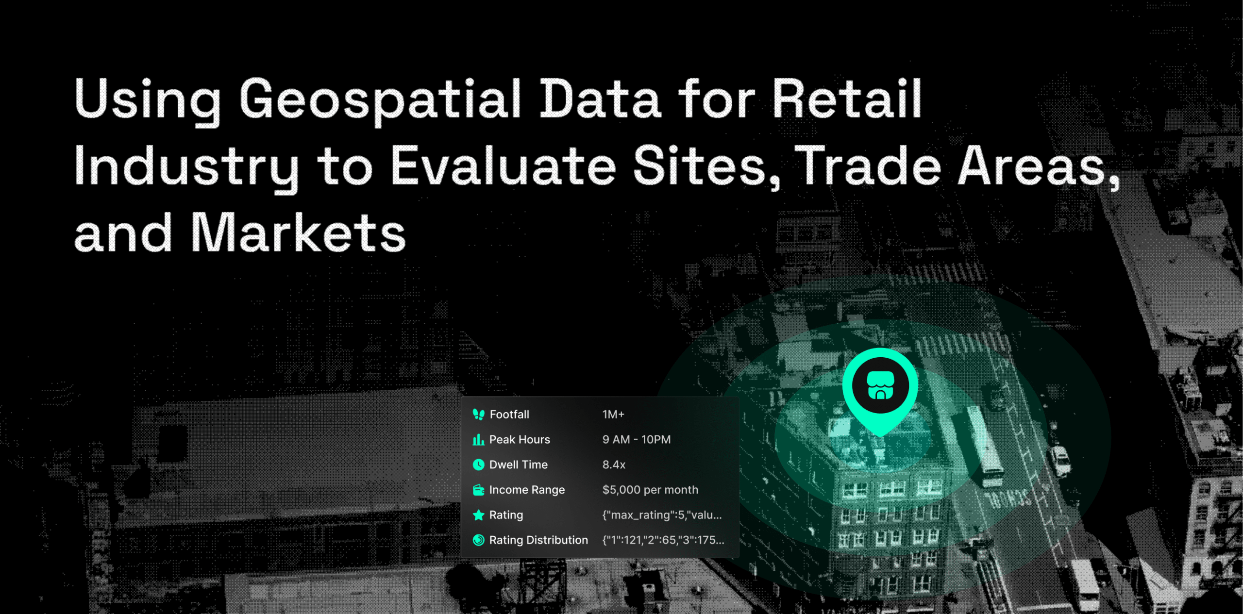 Using Geospatial Data for Retail Industry to Evaluate Sites, Trade Areas, and Markets